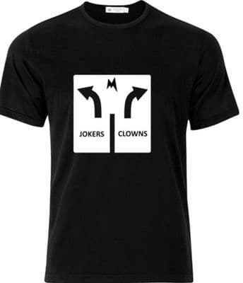 Clowns to the left, jokers to the right road sign tshirt