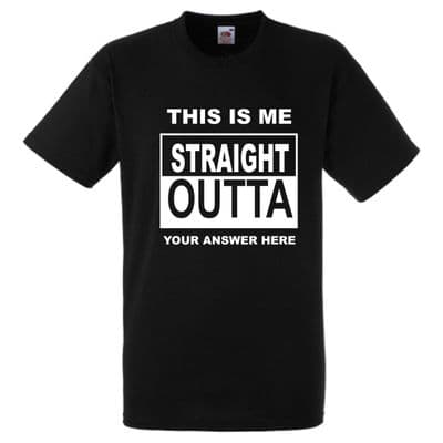 It's me straight outta???? (your choice of wording) ADULTS