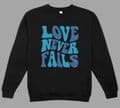 Love Never Fails Blue Text sweatshirt