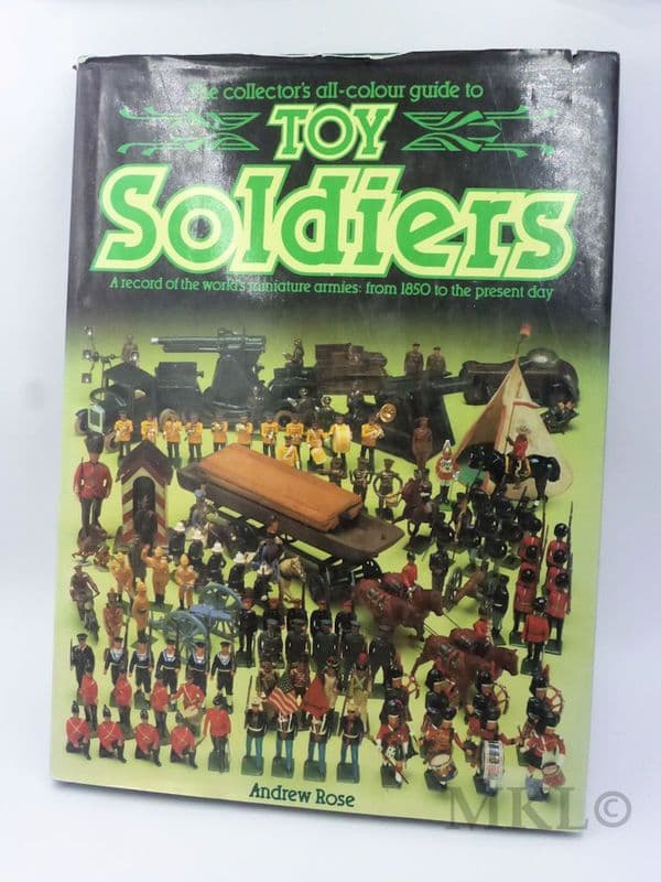 The Collector's all-colour guide to Toy Soldiers by Andrew Rose