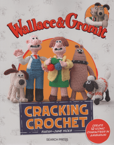 Book: Wallace and Gromit: Cracking Crochet by Sarah-Jane Hicks