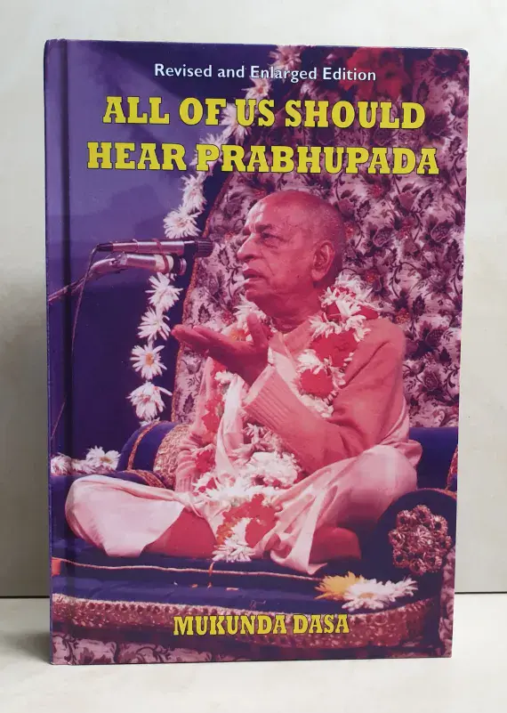 ALL OF US SHOULD HEAR PRABHUPADA – Revised & Enlarged Edition