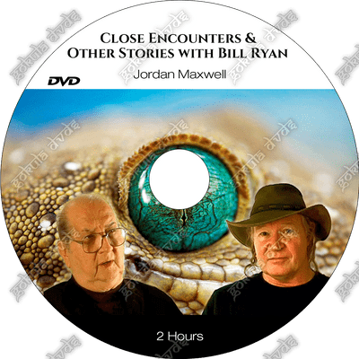Close Encounters & Other Stories with Bill Ryan - Jordan Maxwell    [DVD - 2h+]
