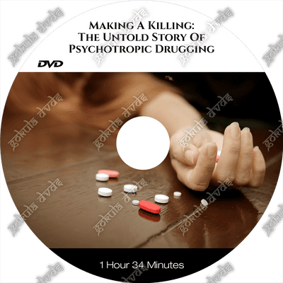 MAKING A KILLING - The Untold Story of Psychotropic Drugging [DVD - 1h34m]