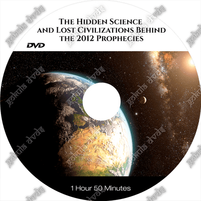 The Hidden Science and Lost Civilizations Behind the 2012 Prophecies [DVD - 1h50m]