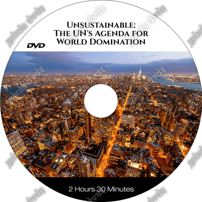 UNSUSTAINABLE The UN's Agenda for World Domination   [DVD - 2h 30m]