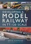 Developing a Model Railway in TT:120 Scale David Ashwood(Author)
