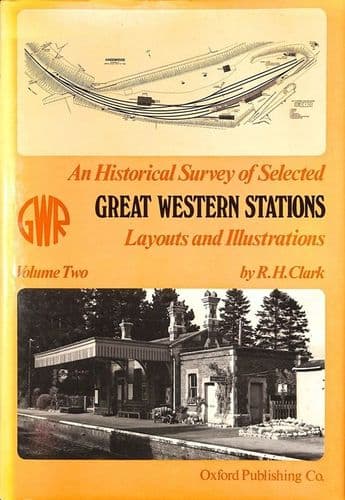R H Clark ~ An Historical Survey of GREAT WESTERN STATIONS Layouts Illustrations Vol2