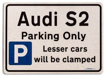 Audi S2 Car Owners Gift| New Parking only Sign | Metal face Brushed Aluminium Audi S2 Model