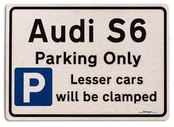 Audi S6 Car Owners Gift| New Parking only Sign | Metal face Brushed Aluminium Audi S6 Model