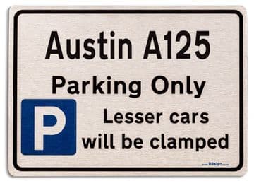 Austin A125 Car Owners Gift| New Parking only Sign | Metal face Brushed Aluminium Austin A125 Model