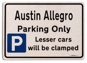 Austin Allegro Car Owners Gift| New Parking only Sign | Metal face Brushed Aluminium Austin Allegro Model
