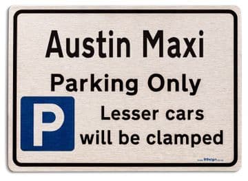 Austin Maxi Car Owners Gift| New Parking only Sign | Metal face Brushed Aluminium Austin Maxi Model