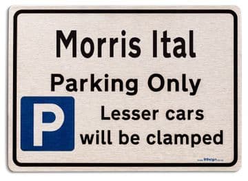 Morris Ital Car Owners Gift| New Parking only Sign | Metal face Brushed Aluminium Morris Ital Model