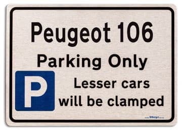 Peugeot 106 Car Owners Gift| New Parking only Sign | Metal face Brushed Aluminium Peugeot 106 Model