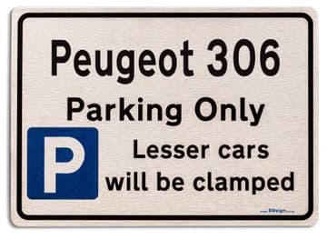 Peugeot 306 Car Owners Gift| New Parking only Sign | Metal face Brushed Aluminium Peugeot 306 Model