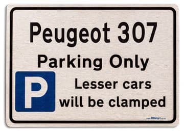 Peugeot 307 Car Owners Gift| New Parking only Sign | Metal face Brushed Aluminium Peugeot 307 Model