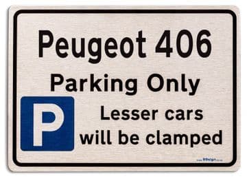 Peugeot 406 Car Owners Gift| New Parking only Sign | Metal face Brushed Aluminium Peugeot 406 Model