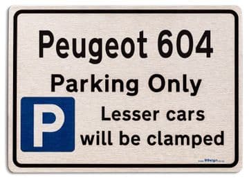 Peugeot 604 Car Owners Gift| New Parking only Sign | Metal face Brushed Aluminium Peugeot 604 Model