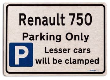 Renault 750 Car Owners Gift| New Parking only Sign | Metal face Brushed Aluminium Renault 750 Model