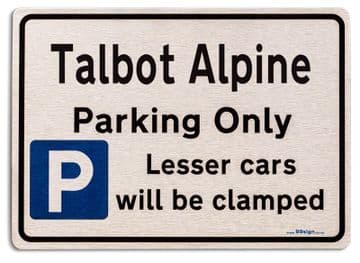 Talbot Alpine Car Owners Gift| New Parking only Sign | Metal face Brushed Aluminium Talbot Alpine Model