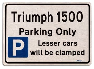 Triumph 1500 Car Owners Gift| New Parking only Sign | Metal face Brushed Aluminium Triumph 1500 Model