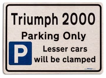 Triumph 2000 Car Owners Gift| New Parking only Sign | Metal face Brushed Aluminium Triumph 2000 Model