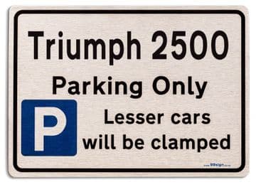 Triumph 2500 Car Owners Gift| New Parking only Sign | Metal face Brushed Aluminium Triumph 2500 Model