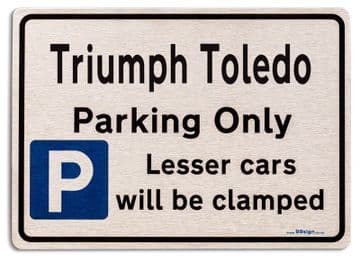 Triumph Toledo Car Owners Gift| New Parking only Sign | Metal face Brushed Aluminium Toledo Model