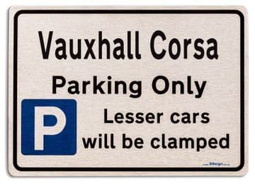 Vauxhall Corsa Car Owners Gift| New Parking only Sign | Metal face Brushed Aluminium Corsa Model
