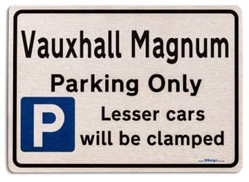 Vauxhall Magnum Car Owners Gift| New Parking only Sign | Metal face Brushed Aluminium Vauxhall Magnum Model