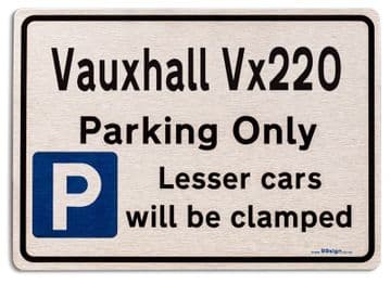 Vauxhall VX220 Car Owners Gift| New Parking only Sign | Metal face Brushed Aluminium Vx220 Model