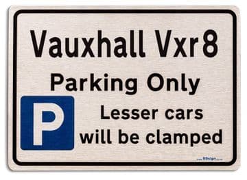 Vauxhall Vxr8 Car Owners Gift| New Parking only Sign | Metal face Brushed Aluminium Vauxhall Vxr8 Model