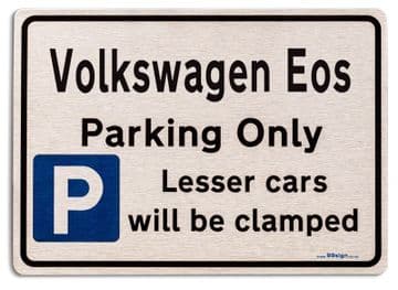 Volkswagen Eos Car Owners Gift| New Parking only Sign | Metal face Brushed Aluminium Volkswagen Eos Model