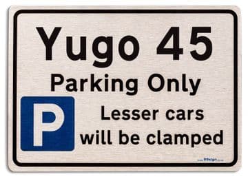 Yugo 45 Car Owners Gift| New Parking only Sign | Metal face Brushed Aluminium Yugo 45 Model