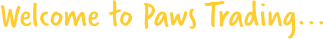 Welcome to Paws Trading