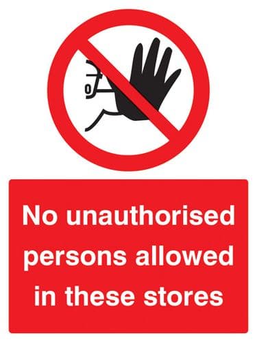 13204K No unauthorised persons allowed in these stores Rigid Plastic (400x300mm) Safety Sign