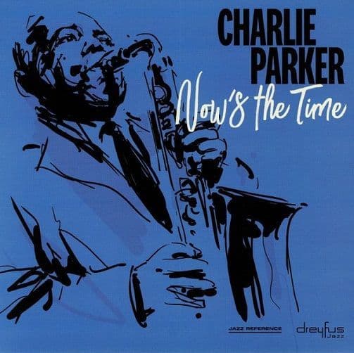 CHARLIE PARKER Now's The Time Vinyl Record LP Dreyfus Jazz 2018