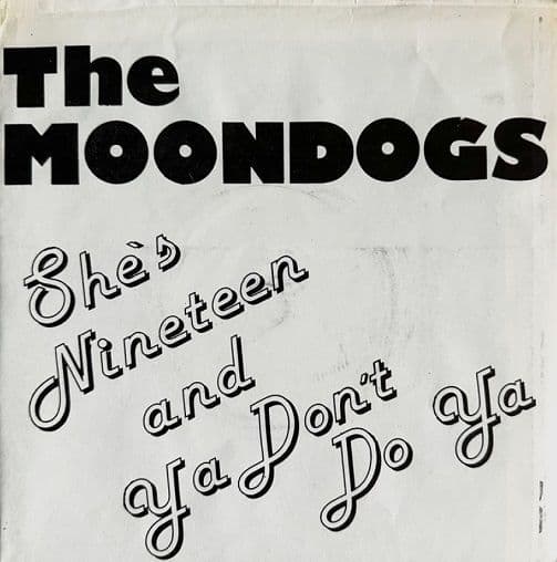 THE MOONDOGS She's Nineteen And Ya Don't Do Ya Vinyl Record 7 Inch Good Vibrations 1979