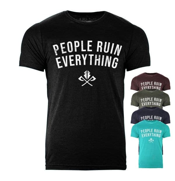 People Ruin Everything, slogan tshirt by Razorstorm