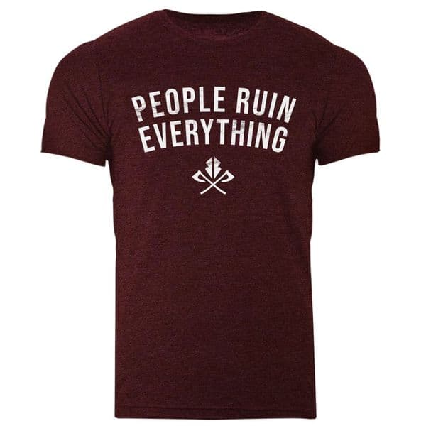 People Ruin Everything, slogan tshirt by Razorstorm