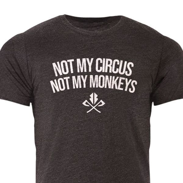 Not my circus Not my monkeys T-shirt by Razorstorm