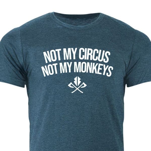 Not my circus Not my monkeys T-shirt by Razorstorm
