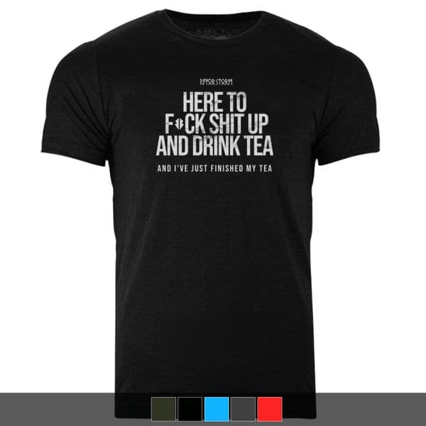s688 Here to fuck shit up and drink tea tshirt