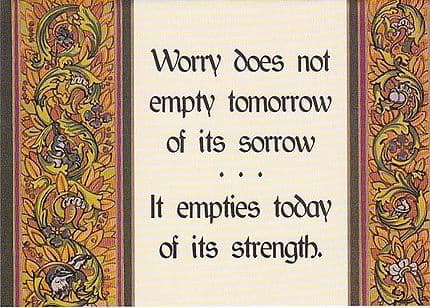 Worry Does Not Empty Today of Its Sorrow