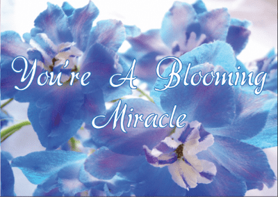 Your a Blooming Miracle !