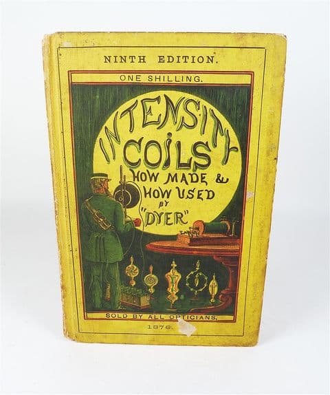 Antique HB Book Intensity Coils How Made & Used Dyer 9th Edition 1876 Batteries Vacuum Experiments