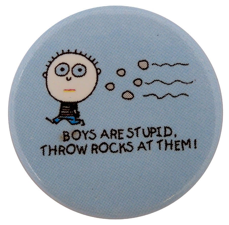 Boys Are Stupid Throw Rocks at Them Button Badge