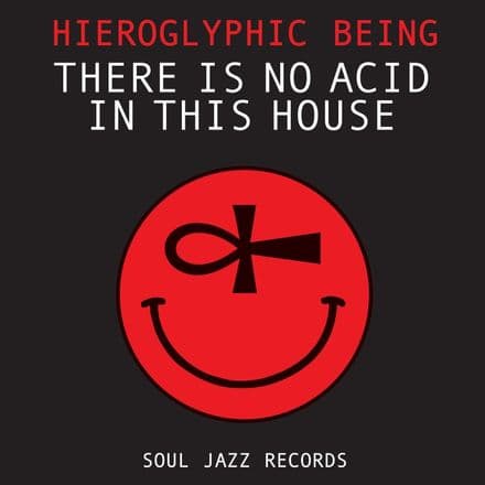 Hieroglyphic Being - There Is No Acid In This House (Double Vinyl LP / 2CD) Soul Jazz Records