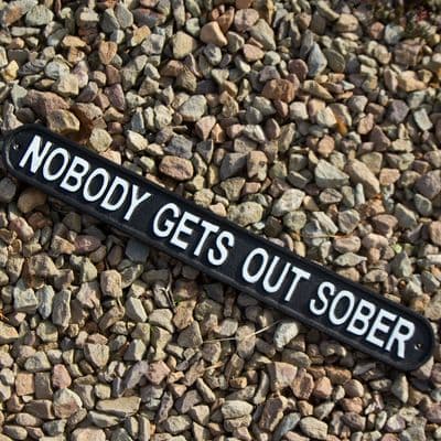 Nobody Gets Out Sober - Cast Iron Sign